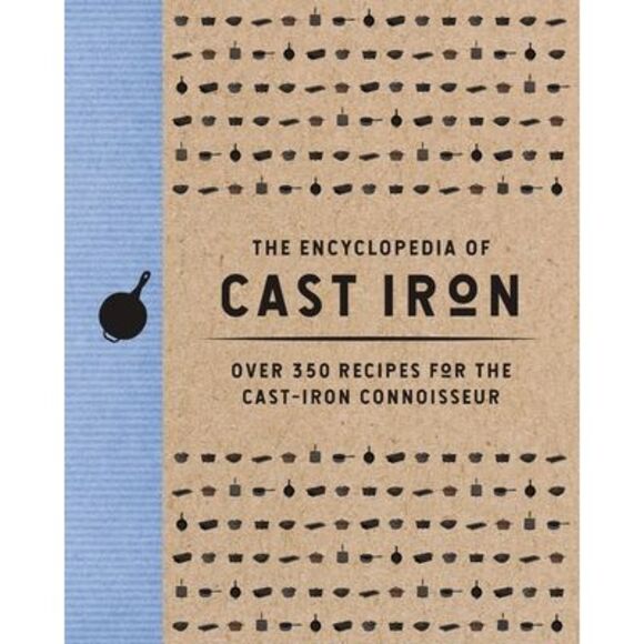 The Encyclopedia of Cast Iron: Over 350 Recipes for the Cast Iron Connoisseur -- - Picture 1 of 1